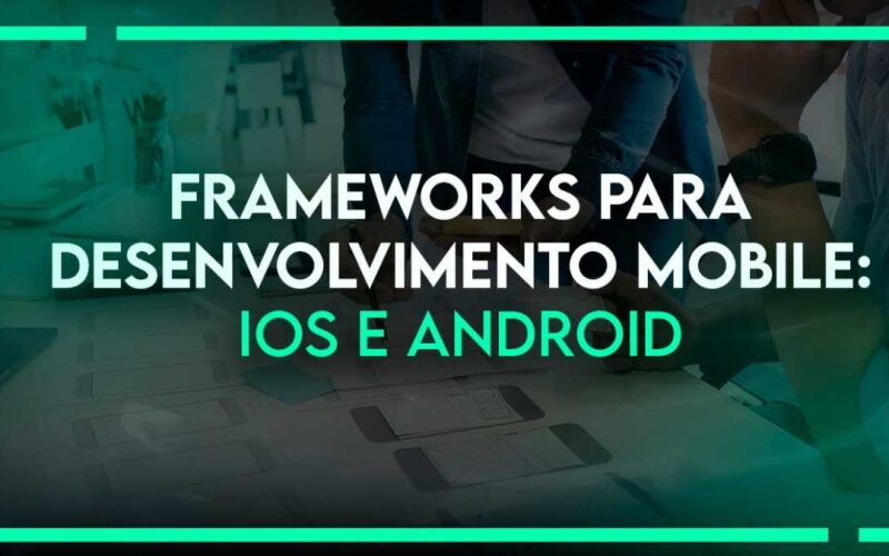 Frameworks para Desenvolvimento Mobile: iOS e Android